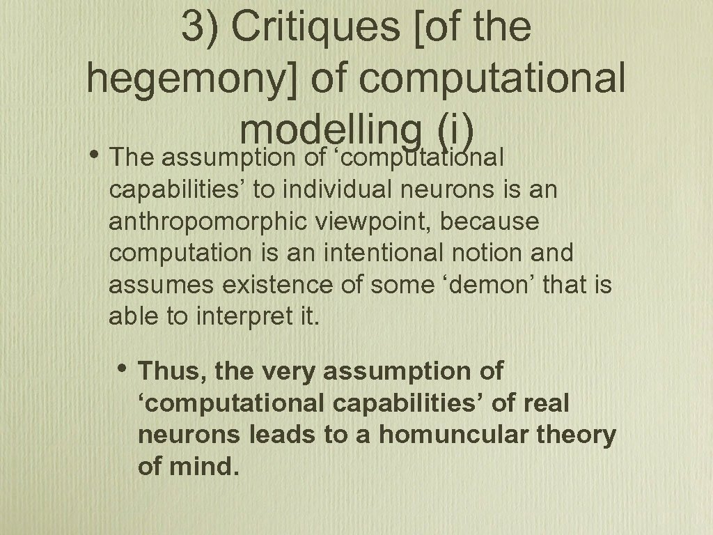 3) Critiques [of the hegemony] of computational modelling (i) • The assumption of ‘computational