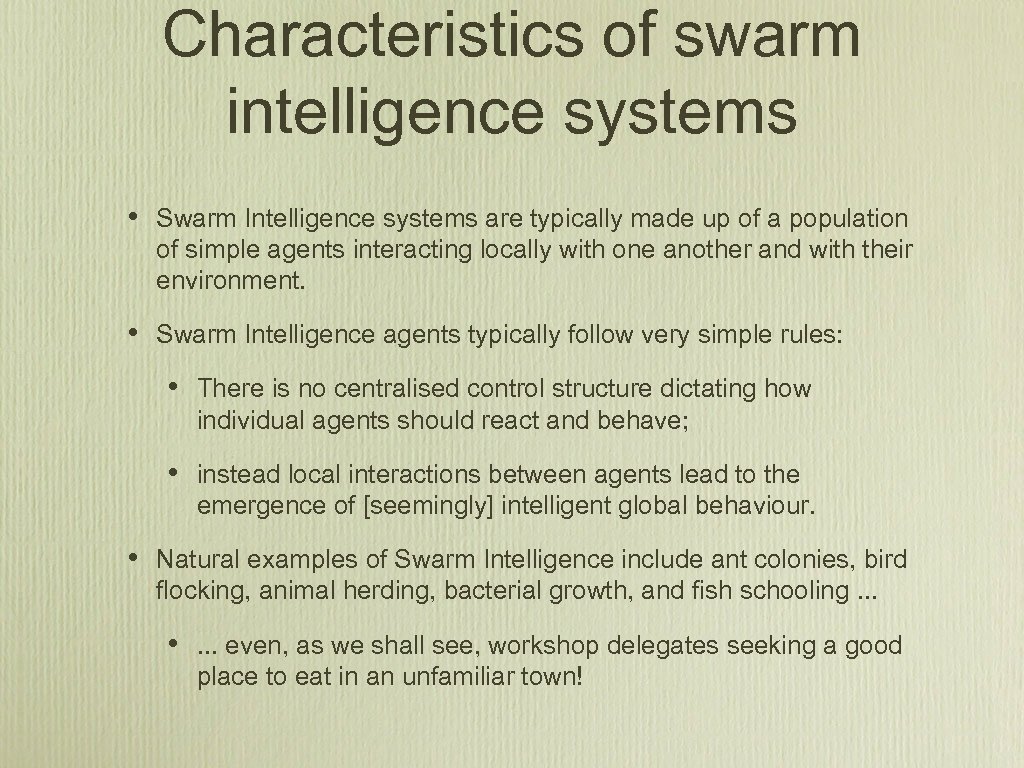 Characteristics of swarm intelligence systems • Swarm Intelligence systems are typically made up of