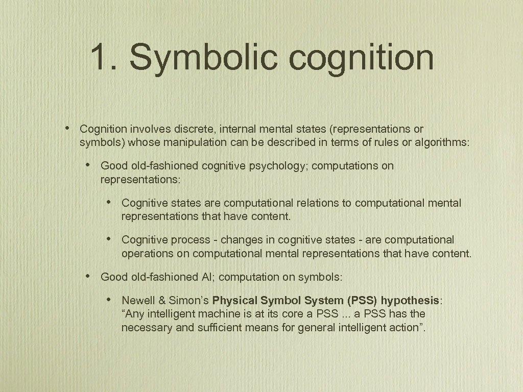 1. Symbolic cognition • Cognition involves discrete, internal mental states (representations or symbols) whose
