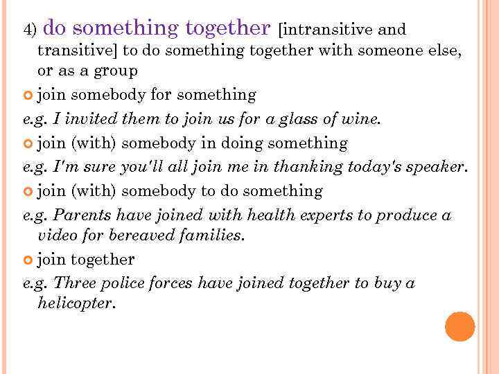 4) do something together [intransitive and transitive] to do something together with someone else,