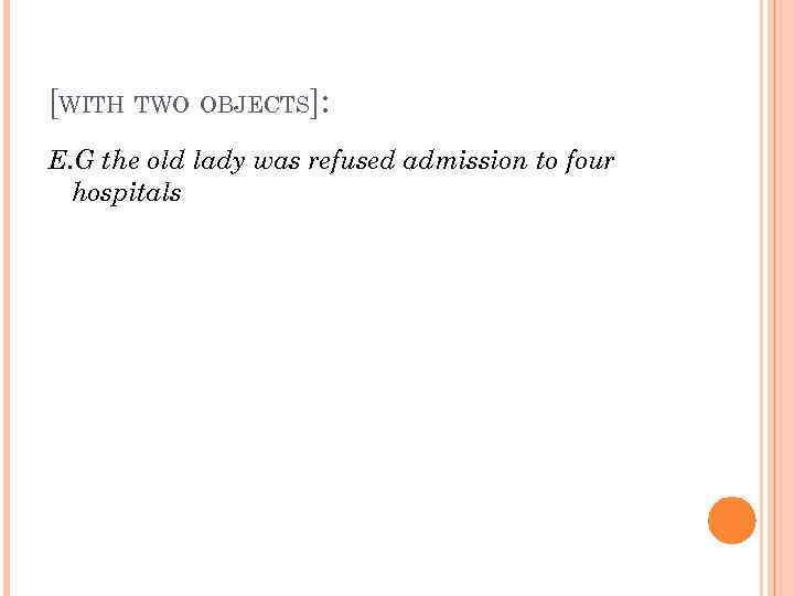 [WITH TWO OBJECTS]: E. G the old lady was refused admission to four hospitals