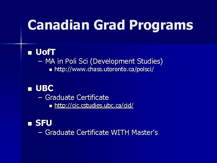 Canadian Grad Programs n Uof. T – MA in Poli Sci (Development Studies) n