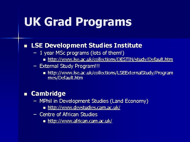 UK Grad Programs n LSE Development Studies Institute – 1 year MSc programs (lots