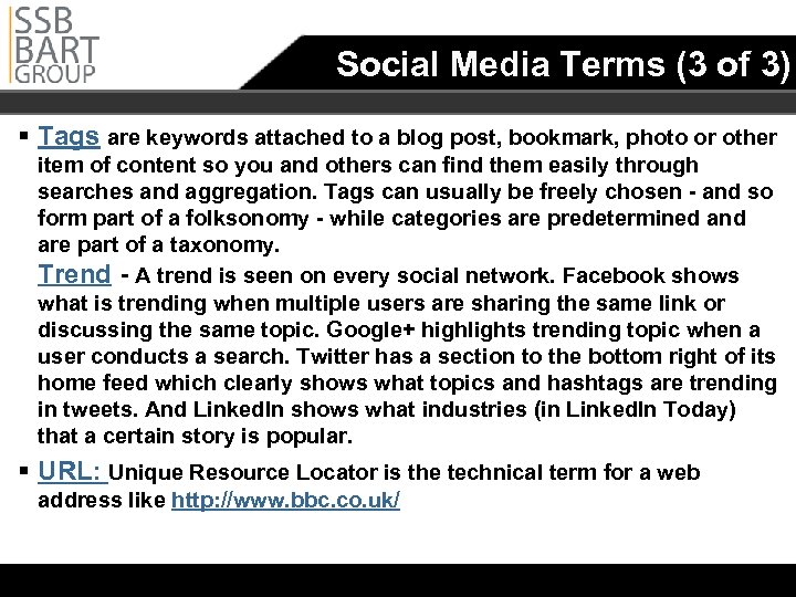 Social Media Terms (3 of 3) § Tags are keywords attached to a blog