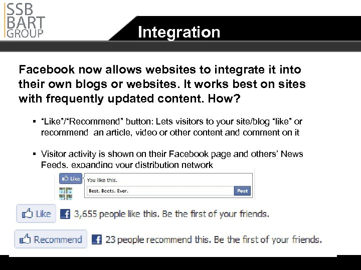 Integration Facebook now allows websites to integrate it into their own blogs or websites.