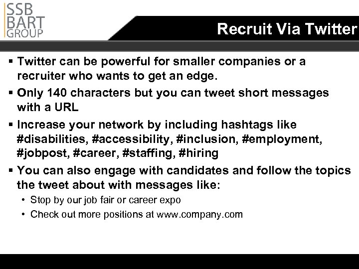 Recruit Via Twitter § Twitter can be powerful for smaller companies or a recruiter