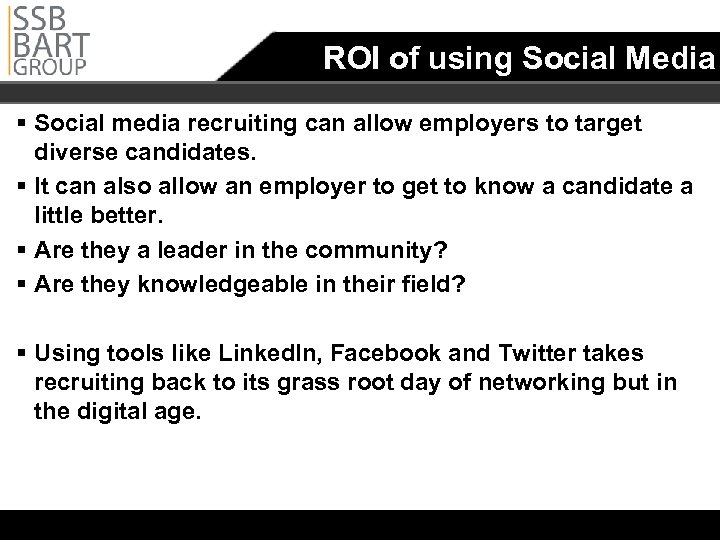 ROI of using Social Media § Social media recruiting can allow employers to target