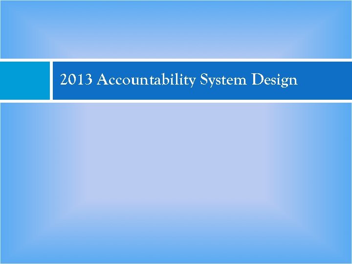 2013 Accountability System Design 