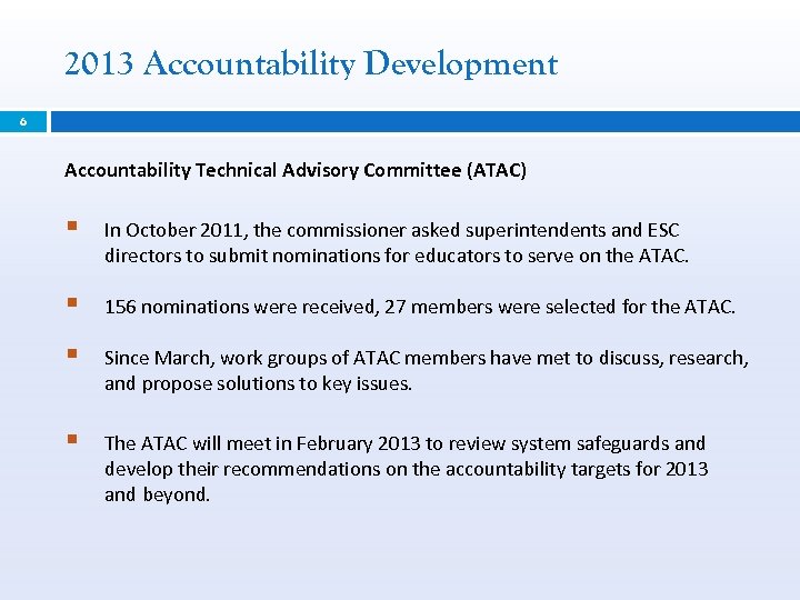 2013 Accountability Development 6 Accountability Technical Advisory Committee (ATAC) § In October 2011, the