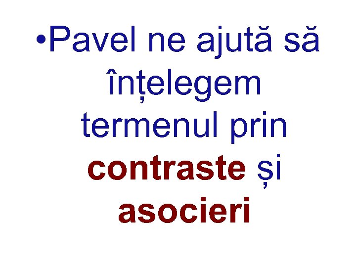  • Pavel ne ajută să înțelegem termenul prin contraste și asocieri 