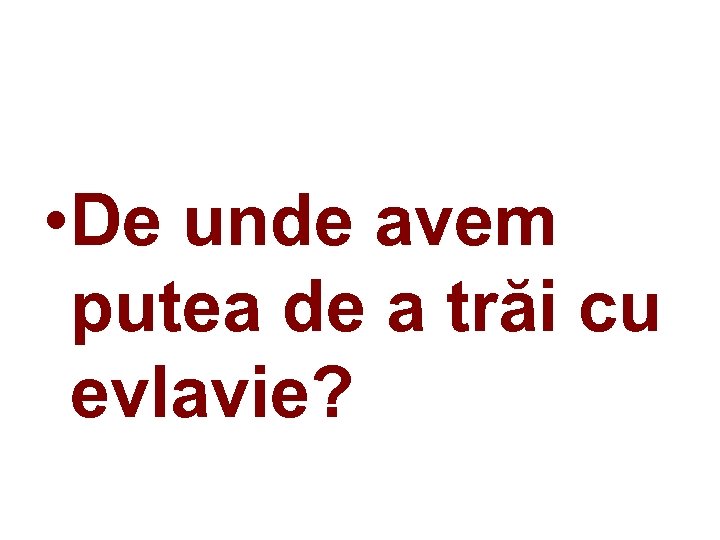  • De unde avem putea de a trăi cu evlavie? 