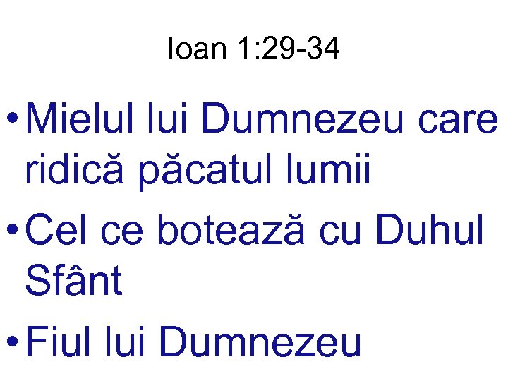 Ioan 1: 29 -34 • Mielul lui Dumnezeu care ridică păcatul lumii • Cel