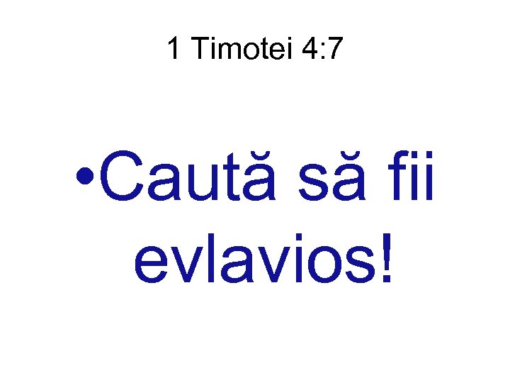 1 Timotei 4: 7 • Caută să fii evlavios! 