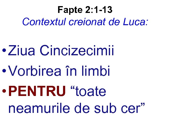 Fapte 2: 1 -13 Contextul creionat de Luca: • Ziua Cincizecimii • Vorbirea în