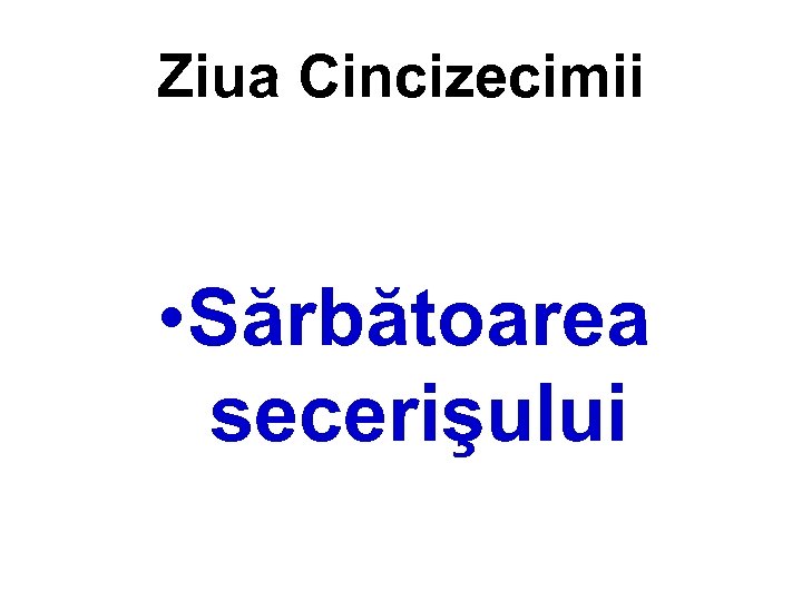 Ziua Cincizecimii • Sărbătoarea secerişului 