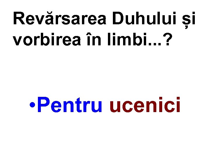 Revărsarea Duhului și vorbirea în limbi. . . ? • Pentru ucenici 