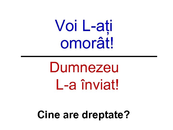 Voi L-ați omorât! Dumnezeu L-a înviat! Cine are dreptate? 