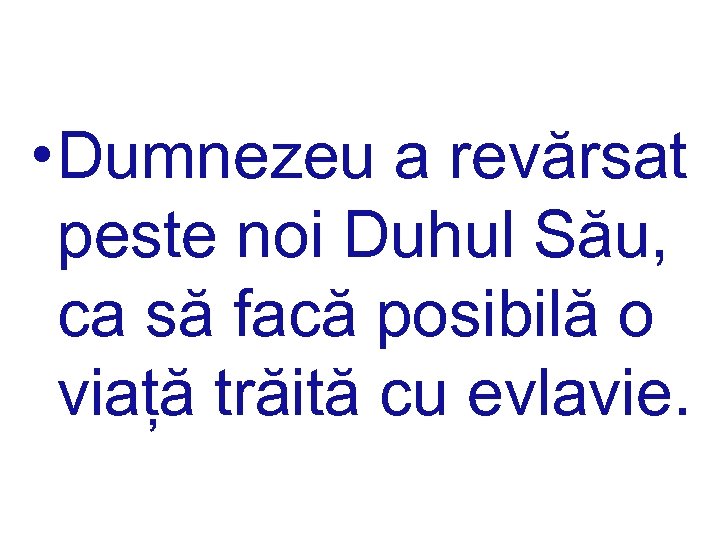  • Dumnezeu a revărsat peste noi Duhul Său, ca să facă posibilă o