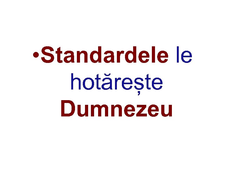  • Standardele le hotărește Dumnezeu 