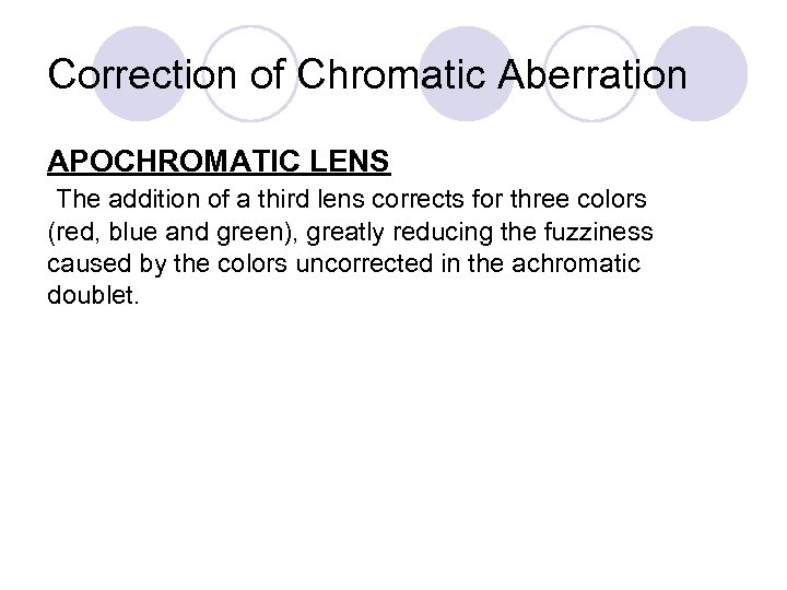 Correction of Chromatic Aberration APOCHROMATIC LENS The addition of a third lens corrects for