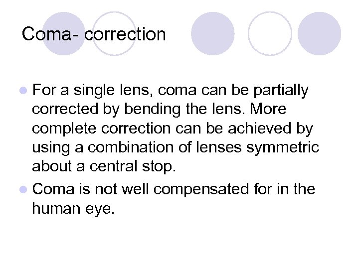 Coma- correction l For a single lens, coma can be partially corrected by bending