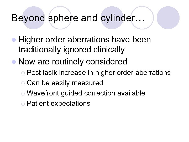 Beyond sphere and cylinder… l Higher order aberrations have been traditionally ignored clinically l