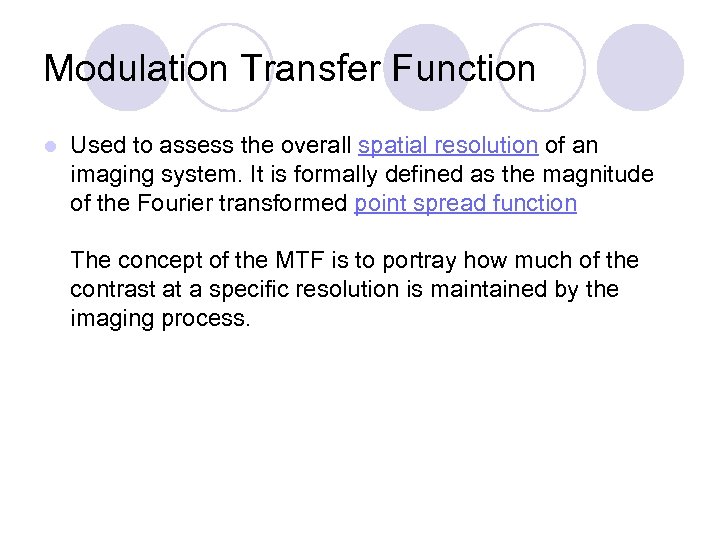 Modulation Transfer Function l Used to assess the overall spatial resolution of an imaging