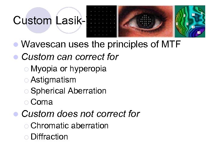 Custom Lasik-Wavescan l Wavescan uses the principles of MTF l Custom can correct for