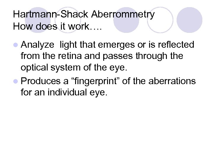 Hartmann-Shack Aberrommetry How does it work…. l Analyze light that emerges or is reflected