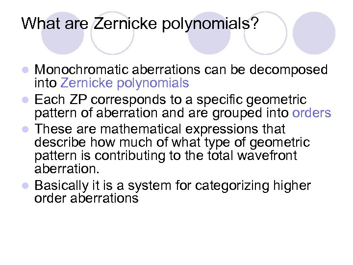 What are Zernicke polynomials? Monochromatic aberrations can be decomposed into Zernicke polynomials l Each