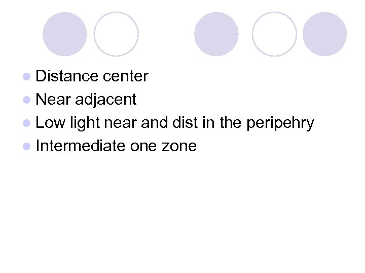 l Distance center l Near adjacent l Low light near and dist in the