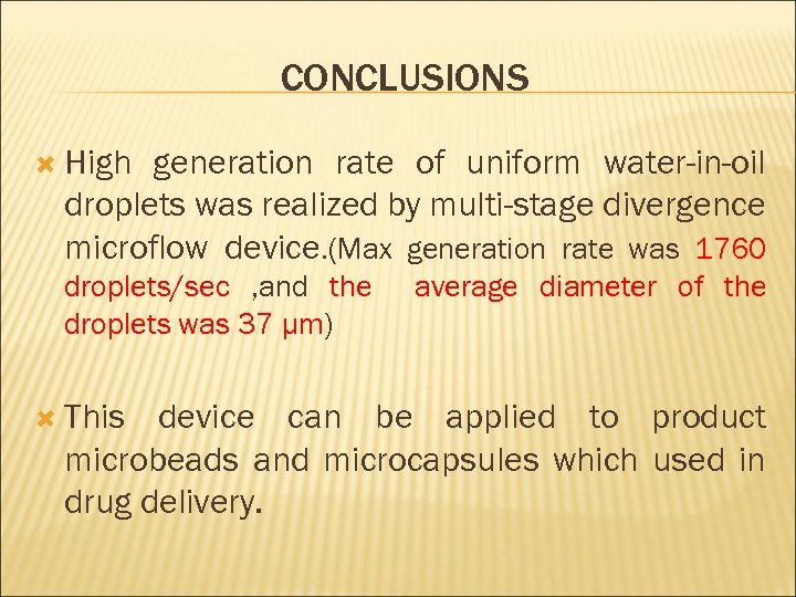 CONCLUSIONS High generation rate of uniform water-in-oil droplets was realized by multi-stage divergence microflow