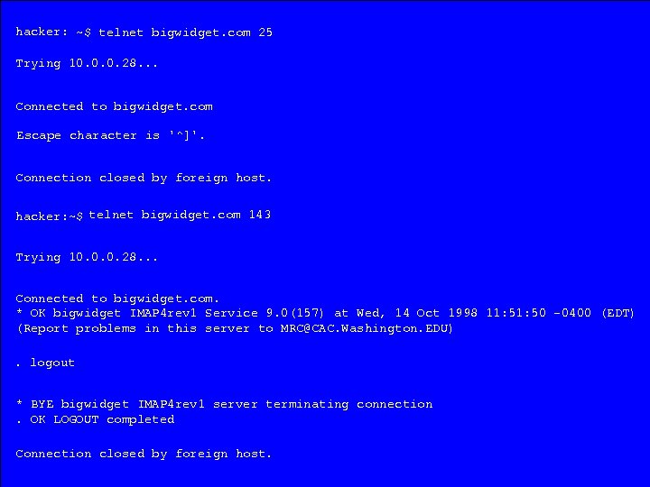 hacker: ~$ telnet bigwidget. com 25 Trying 10. 0. 0. 28. . . Connected