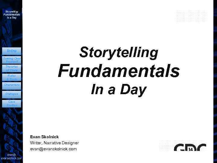 Intro Getting Over Yourself Theories of Story Rules & Tools Storytelling Fundamentals In a