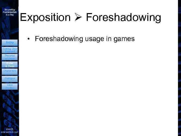 Exposition Foreshadowing Intro Getting Over Yourself Theories of Story Rules & Tools Characters Dialogue