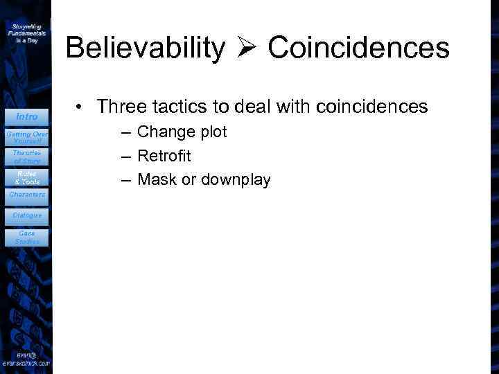 Believability Coincidences Intro Getting Over Yourself Theories of Story Rules & Tools Characters Dialogue