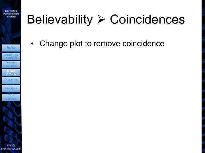 Believability Coincidences Intro Getting Over Yourself Theories of Story Rules & Tools Characters Dialogue