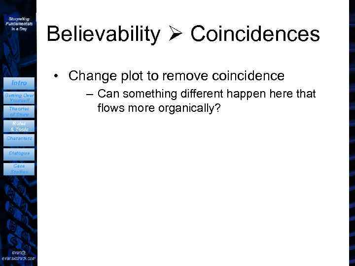 Believability Coincidences Intro Getting Over Yourself Theories of Story Rules & Tools Characters Dialogue