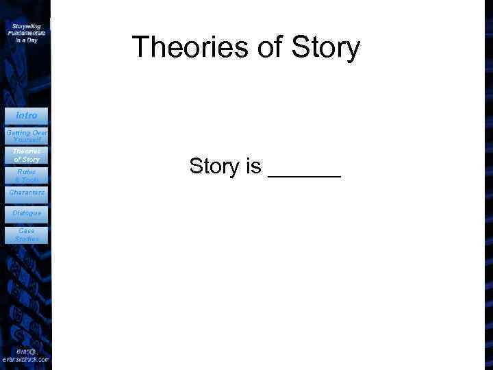 Theories of Story Intro Getting Over Yourself Theories of Story Rules & Tools Characters