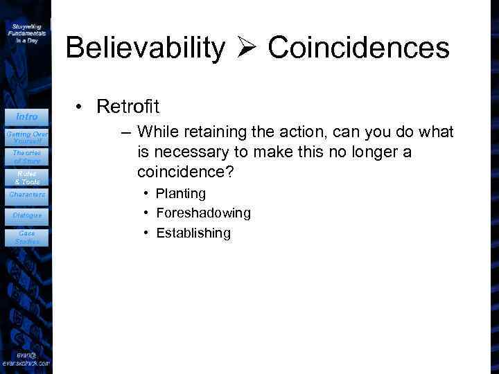 Believability Coincidences Intro Getting Over Yourself Theories of Story Rules & Tools Characters Dialogue