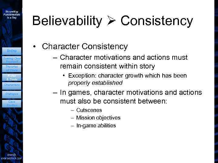 Believability Consistency Intro Getting Over Yourself Theories of Story Rules & Tools Characters Dialogue