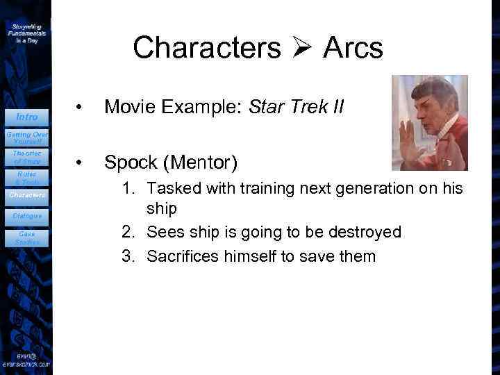 Characters Arcs Intro • Movie Example: Star Trek II • Spock (Mentor) Getting Over