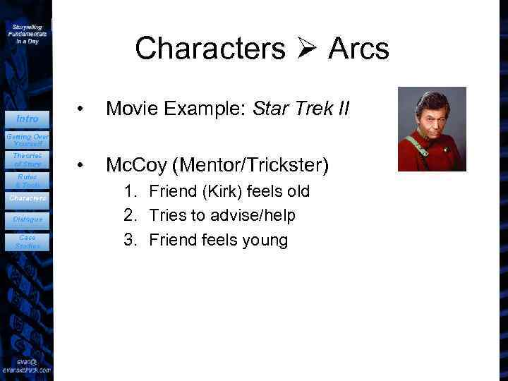 Characters Arcs Intro • Movie Example: Star Trek II • Mc. Coy (Mentor/Trickster) Getting