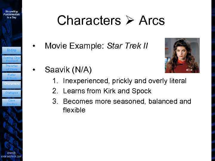 Characters Arcs Intro • Movie Example: Star Trek II • Saavik (N/A) Getting Over