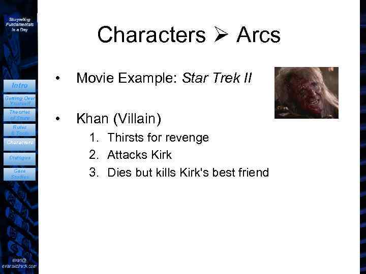 Characters Arcs Intro • Movie Example: Star Trek II • Khan (Villain) Getting Over