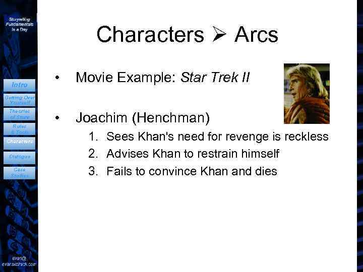 Characters Arcs Intro • Movie Example: Star Trek II • Joachim (Henchman) Getting Over