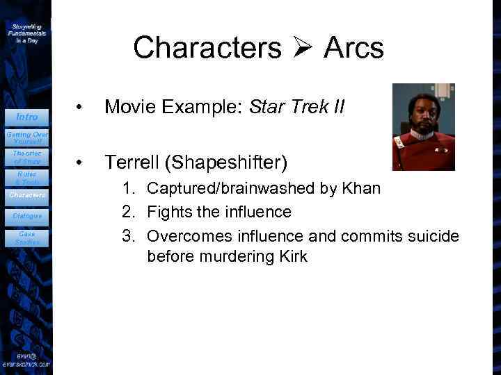 Characters Arcs Intro • Movie Example: Star Trek II • Terrell (Shapeshifter) Getting Over