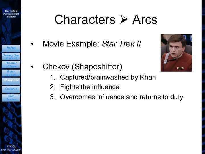 Characters Arcs Intro • Movie Example: Star Trek II • Chekov (Shapeshifter) Getting Over