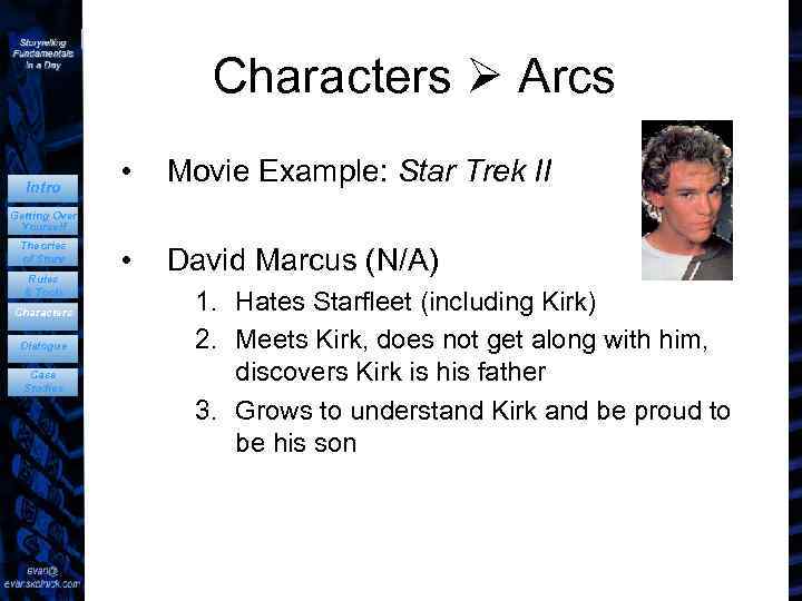 Characters Arcs Intro • Movie Example: Star Trek II • David Marcus (N/A) Getting