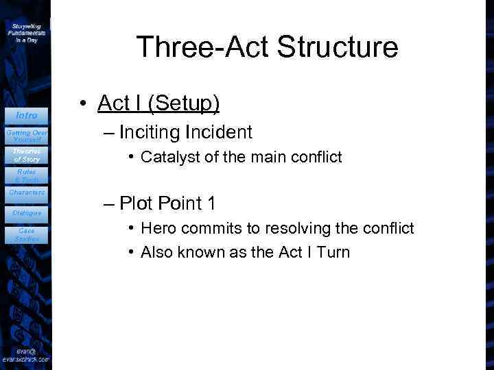 Three-Act Structure Intro Getting Over Yourself Theories of Story • Act I (Setup) –